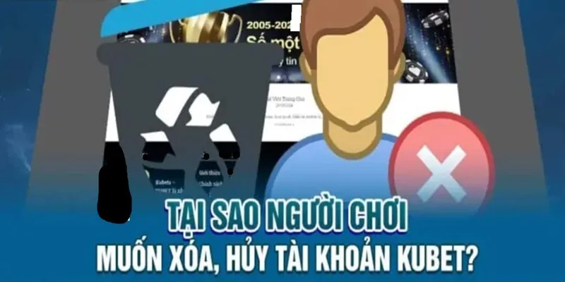 Nguyên nhân chính người chơi xóa tài khoản Kubet