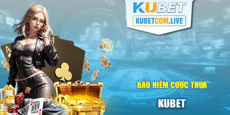 Bảo Hiểm Cược Thua - Sự Kiện Ưu Đãi Đặc Biệt Tại Kubet