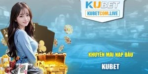 Khuyến Mãi Nạp Đầu - Sự Kiện Thưởng Hot Tại Kubet 2024