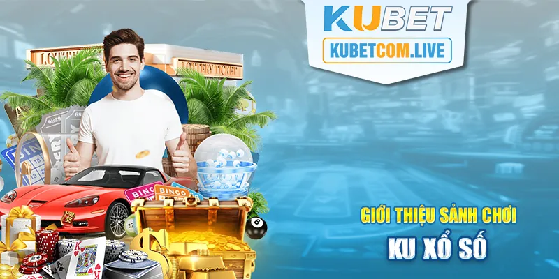 Giới thiệu sảnh Xổ Số trực tuyến Kubet  