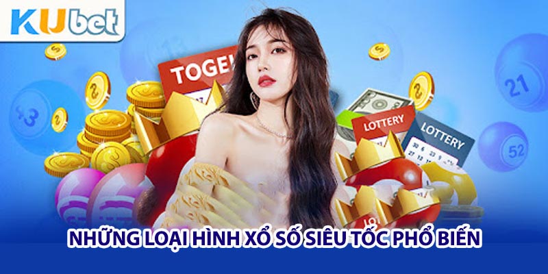 Những loại hình xổ số siêu tốc phổ biến tại Kubet